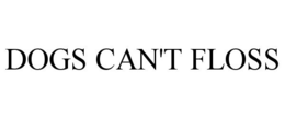 DOGS CAN'T FLOSS trademark