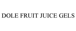 DOLE FRUIT JUICE GELS trademark