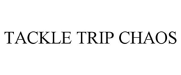 TACKLE TRIP CHAOS trademark