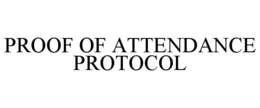 PROOF OF ATTENDANCE PROTOCOL trademark
