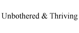 UNBOTHERED & THRIVING trademark