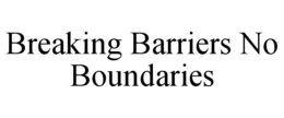 BREAKING BARRIERS NO BOUNDARIES trademark