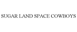 SUGAR LAND SPACE COWBOYS trademark