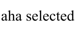 AHA SELECTED trademark