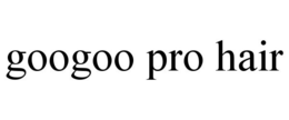 GOOGOO PRO HAIR trademark