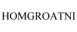 HOMGROATNI trademark