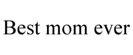 BEST MOM EVER trademark