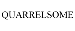 QUARRELSOME trademark