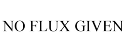 NO FLUX GIVEN trademark