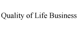QUALITY OF LIFE BUSINESS trademark