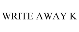 WRITE AWAY K trademark