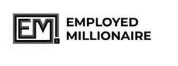 EM EMPLOYED MILLIONAIRE trademark