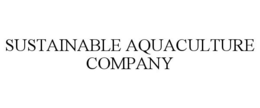 SUSTAINABLE AQUACULTURE COMPANY trademark