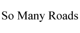 SO MANY ROADS trademark