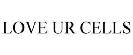 LOVE UR CELLS trademark