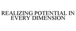 REALIZING POTENTIAL IN EVERY DIMENSION trademark