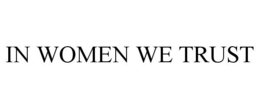 IN WOMEN WE TRUST trademark