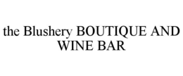 THE BLUSHERY BOUTIQUE AND WINE BAR trademark