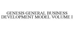 GENESIS GENERAL BUSINESS DEVELOPMENT MODEL VOLUME I trademark