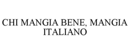 CHI MANGIA BENE, MANGIA ITALIANO trademark
