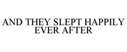 AND THEY SLEPT HAPPILY EVER AFTER trademark