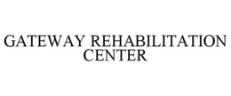 GATEWAY REHABILITATION CENTER trademark