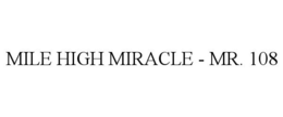 MILE HIGH MIRACLE - MR. 108 trademark