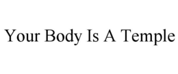 YOUR BODY IS A TEMPLE trademark