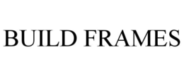 BUILD FRAMES trademark