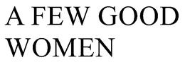 A FEW GOOD WOMEN trademark