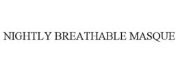 NIGHTLY BREATHABLE MASQUE trademark