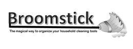 BROOMSTICK THE MAGICAL WAY TO ORGANIZE YOUR HOUSEHOLD CLEANING TOOLS trademark