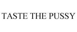 TASTE THE PUSSY trademark
