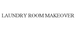 LAUNDRY ROOM MAKEOVER trademark