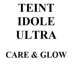 TEINT IDOLE ULTRA CARE & GLOW trademark