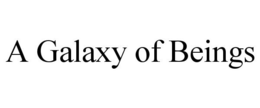 A GALAXY OF BEINGS trademark