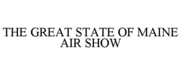 THE GREAT STATE OF MAINE AIR SHOW trademark