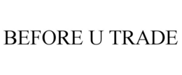 BEFORE U TRADE trademark