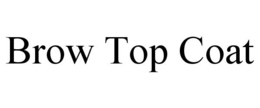 BROW TOP COAT trademark