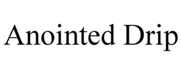 ANOINTED DRIP trademark