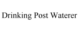 DRINKING POST WATERER trademark