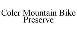 COLER MOUNTAIN BIKE PRESERVE trademark