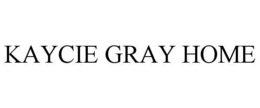 KAYCIE GRAY HOME trademark