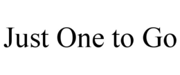 JUST ONE TO GO trademark