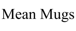 MEAN MUGS trademark