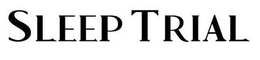SLEEP TRIAL trademark