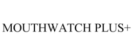 MOUTHWATCH PLUS+ trademark