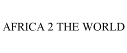 AFRICA 2 THE WORLD trademark