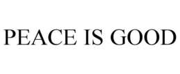 PEACE IS GOOD trademark