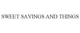 SWEET SAVINGS AND THINGS trademark